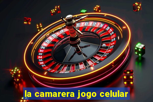 la camarera jogo celular